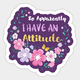 so apparently I Have An Attitude, Funny Mom Sayings Gift idea, Arguing lover gift idea, Mothers day gift ideas Sticker